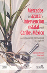 MERCADOS DEL AZUCAR E INTERVENCION ESTATAL EN EL CARIBE Y MEXICO.