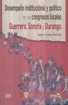DESEMPE�O INSTITUCIONAL Y POL�TICO EN LOS CONGRESOS LOCALES DE GUERRERO, SONORA Y DURANGO