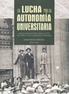 LUCHA POR LA AUTONOMIA UNIVERSITARIA DESDE EL MOVIMIENTO DE CORDOBA, ARGENTINA, DE 1918 HASTA EL MEX