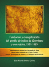 FUNDACION Y EVANGELIZACION DEL PUEBLO DE INDIOS DE QUERETARO Y SUS SUJETOS, 1531-1585.