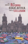 UNA REFORMA EDUCATIVA PARA LA EXCLUSION.