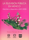 LA TELEVISION PUBLICA EN MEXICO DIRECTORIO Y DIAGNOSTICO 2007-2008