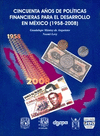 CINCUENTA A�OS DE POLITICAS FINANCIERAS PARA EL DESARROLLO DE MEXICO (1958-2008)