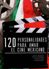 120 PERSONALIDADES PARA AMAR EL CINE MEXICANO