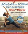 PONGASE EN FORMA SIN IR AL GIMNASIO YOGA Y PILATES