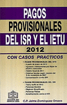 PAGOS PROVISIONALES DEL ISR Y EL IETU 2012