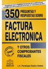 350 PREGUNTAS Y RESPUESTAS SOBRE FACTURA ELECTRONICA Y OTROS COMPROBANTES FISCALES