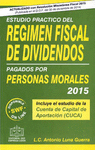 ESTUDIO PRACTICO DEL REGIMEN FISCAL DE DIVIDENDOS PAGADOS POR PERSONAS MORALES 2015
