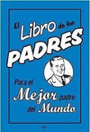 EL LIBRO DE LOS PAPAS PARA EL EL PADRE QUE ES EL MEJOR EN TODO