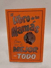 EL LIBRO DE LAS MAMAS PARA LA MAMA QUE ES LA MEJOR EN TODO