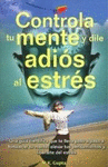 CONTROLA TU MENTE Y DILE ADIOS AL ESTRES