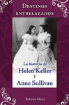 DESTINOS ENTRELAZADOS LA HISTORIA DE HELLEN KEDLER Y ANN SULLIVAN