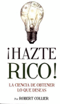 HAZTE RICO! LA CIENCIA DE OBTENER LO QUE DESEAS