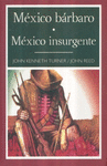 MEXICO BARBARO / MEXICO INSURGENTE J K TURNER / J REED