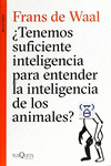 TENEMOS LA SUFICIENTE INTELIGENCIA PARA ENTENDER LA INTELIGENICA DE LOS ANIMALES?