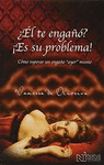 �EL TE ENGA��? �ES SU PROBLEMA!