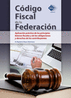 CODIGO FISCAL DE LA FEDERACION APLICACION PRACTICA DE LOS PRINCIPIOS BASICOS FISCALES Y DE LAS OBLIG