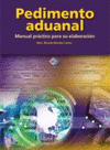 PEDIMENTO ADUANAL MANUAL PRACTICO PARA SU ELABORACION