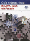 GUIA PRACTICA FISCAL ISR, IVA, IMSS E INFONAVIT