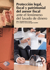 PROTECCION LEGAL FISCAL Y PATRIMONIAL DEL ASESOR FISCAL ANTE EL FENOMENO DEL LAVADO DE DINERO