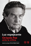 LUZ ESPEJEANTE. OCTAVIO PAZ ANTE LA CRITICA