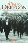 ALVARO OBREGON FUEGO Y CENIZAS DE LA REVOLUCION MEXICANA