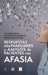 RESPUESTAS A LOS FAMILIARES Y AMIGOS DE PACIENTES CON AFASIA