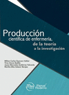PRODUCCION CIENTIFICA DE ENFERMERIA, DE LA TEORIA A LA INVESTIGACION