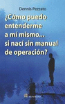 COMO PUEDO ENTENDERME A MI MISMO SI NACI SIN MANUAL DE OPERACION