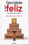 DECIDETE A SER FELIZ UNA GUIA PARA LOGRARLO