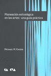 PLANEACION ESTRATEGICA EN LAS ARTES: UNA GUIA PRACTICA
