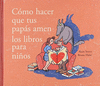 COMO HACER QUE TUS PAPAS AMEN LOS LIBROS PARA NI�OS