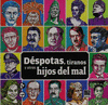 DESPOTAS, TIRANOS Y OTROS HIJOS DEL MAL