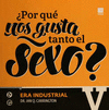 �POR QUE NOS GUSTA TANTO EL SEXO? VOL V: ERA INDUSTRIAL