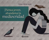 PIENSA JOVEN, ABANDONA LA MEDIOCRIDAD