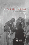 TARAHUMARAS EL CAMINO  EL HILO  LA PALABRA