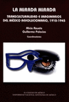 LA MIRADA MIRADA TRANSCULTURALIDAD E IMAGINARIOS DEL MEXICO REVOLUCIONARIO 1910- 1945