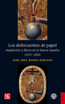 LOS DELINCUENTES DE PAPEL INQUISICION Y LIBROS EN LA NUEVA ESPA�A (1571-1820)
