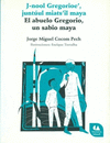 ABUELO GREGORIO, UN SABIO MAYA, EL