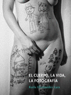 EL CUERPO, LA VIDA, LA FOTOGRAFIA
