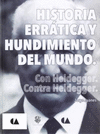 HISTORIA ERRATICA Y HUNDIMIENTO DEL MUNDO CON HEIDEGGER, CONTRA HEIDEGGER
