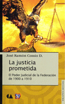 LA JUSTICIA PROMETIDA EL PODER JUDICIAL DE LA FEDERACION DE 1900 A 1910