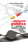 ADMINISTRACI�N P�BLICA ANTE LA POL�TICA DE LA TENENCIA VEHICULAR EN EL ESTADO DE SINALOA