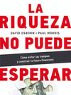 LA RIQUEZA NO PUEDE ESPERAR