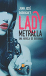 LADY METRALLA. UNA NOVELA DE  BUCHONAS