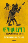 NEZAHUALCOYOTL. EL DESPERTAR DEL COYOTE