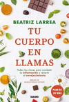 TU CUERPO EN LLAMAS. TODAS LAS CLAVES PARA COMBATIR LA INFLAMACION Y REVERTIR EL ENVEJECIMIENTO