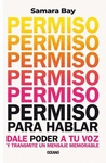 PERMISO PARA HABLAR. DALE PODER A TU VOZ Y TRANSMITE UN MENSAJE MEMORABLE