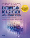CLINICA MAYO. ENFERMEDAD DE ALZHEIMER Y OTRAS FORMAS DE DEMENCIA. GUIA PARA PACIENTES Y CUIDADORES