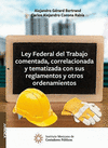 LEY FEDERAL DEL TRABAJO COMENTADA, CORRELACIONADA Y TEMATIZADA CON SUS REGLAMENTOS Y OTROS ORDENAMIENTOS